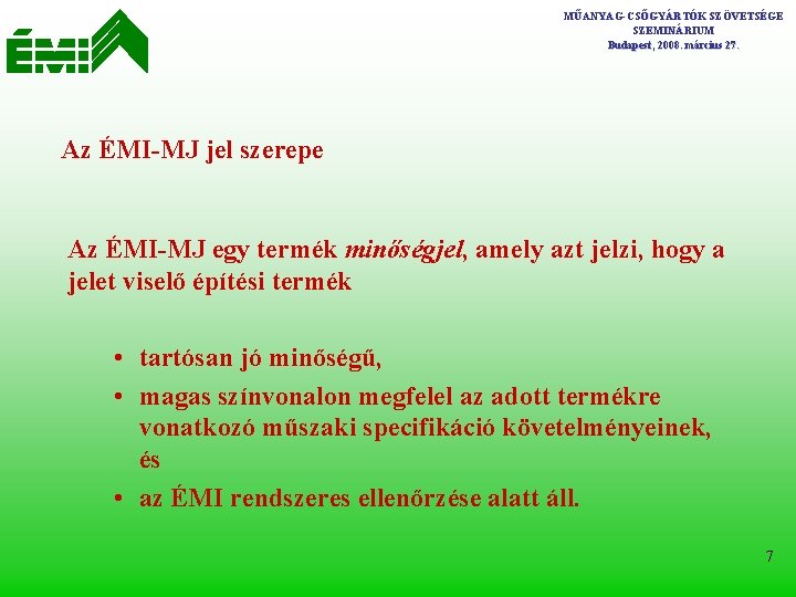 MŰANYAG-CSŐGYÁRTÓK SZÖVETSÉGE SZEMINÁRIUM Budapest, 2008. március 27. Az ÉMI-MJ jel szerepe Az ÉMI-MJ egy