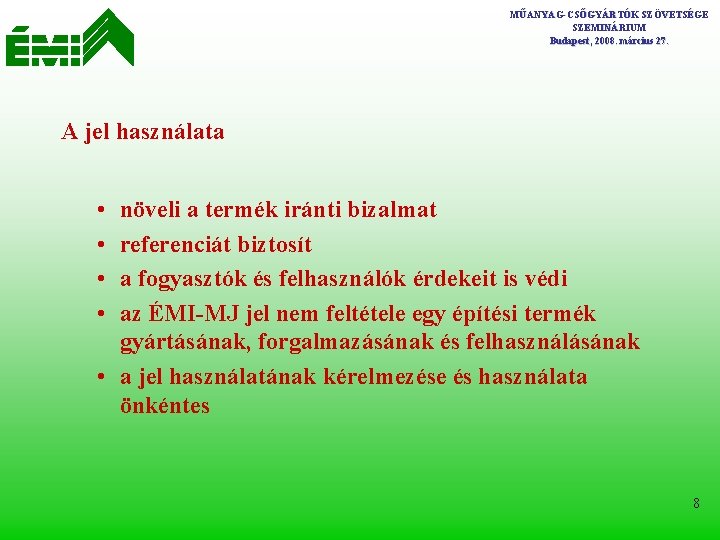 MŰANYAG-CSŐGYÁRTÓK SZÖVETSÉGE SZEMINÁRIUM Budapest, 2008. március 27. A jel használata • • növeli a