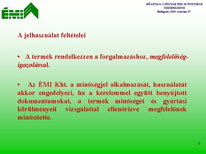 MŰANYAG-CSŐGYÁRTÓK SZÖVETSÉGE SZEMINÁRIUM Budapest, 2008. március 27. A jelhasználat feltételei • A termék rendelkezzen