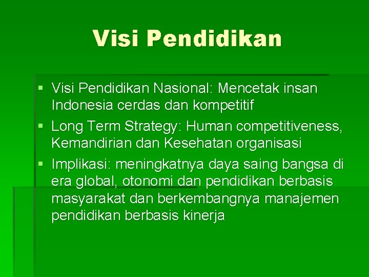 Visi Pendidikan § Visi Pendidikan Nasional: Mencetak insan Indonesia cerdas dan kompetitif § Long