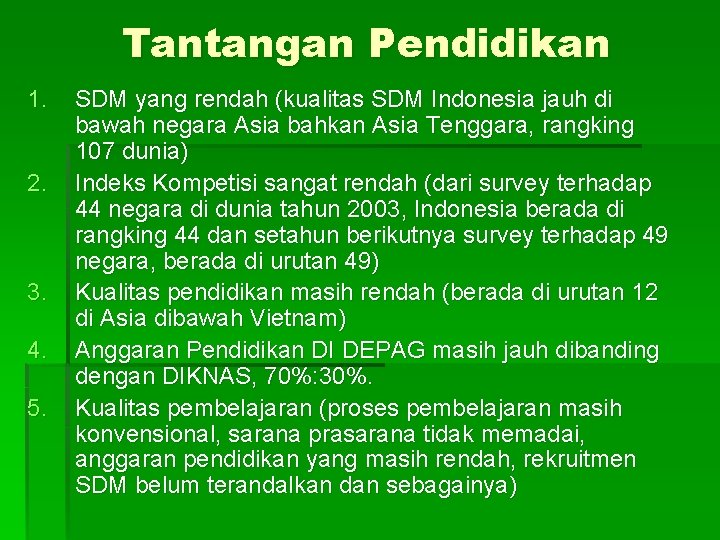 Tantangan Pendidikan 1. 2. 3. 4. 5. SDM yang rendah (kualitas SDM Indonesia jauh