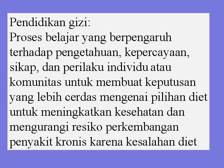 Pendidikan gizi: Proses belajar yang berpengaruh terhadap pengetahuan, kepercayaan, sikap, dan perilaku individu atau