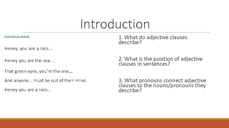 Introduction Green Eyes by Coldplay Honey, you are a rock. . . Honey you