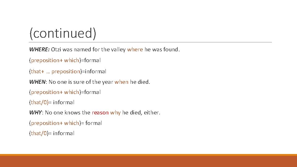 (continued) WHERE: Otzi was named for the valley where he was found. (preposition+ which)=formal