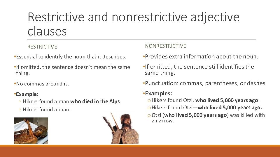 Restrictive and nonrestrictive adjective clauses RESTRICTIVE NONRESTRICTIVE • Essential to identify the noun that