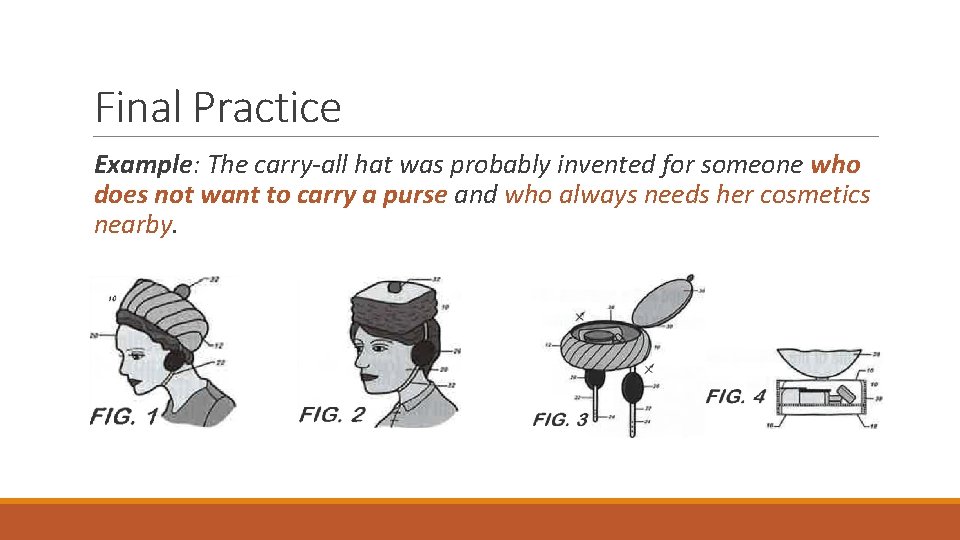 Final Practice Example: The carry-all hat was probably invented for someone who does not