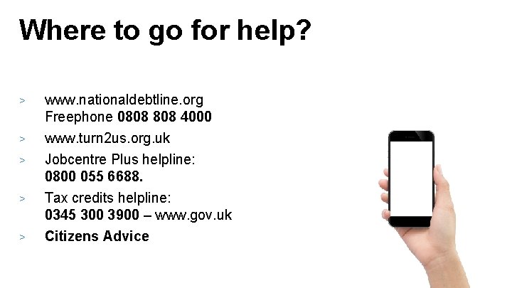 Where to go for help? > www. nationaldebtline. org Freephone 0808 4000 > www.