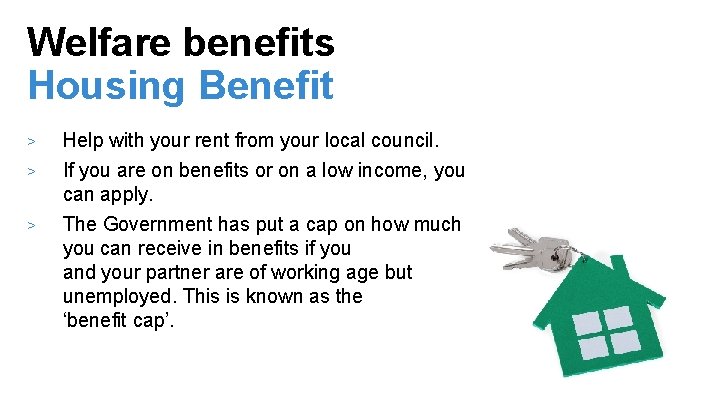 Welfare benefits Housing Benefit > > > Help with your rent from your local
