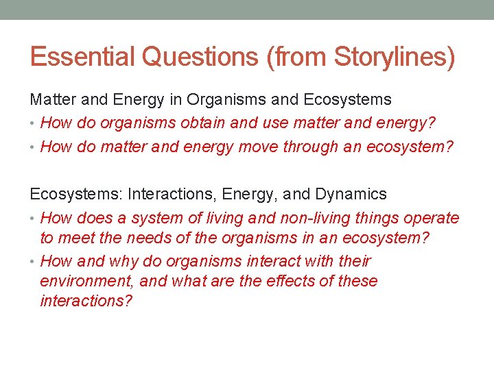 Essential Questions (from Storylines) Matter and Energy in Organisms and Ecosystems • How do Essential Questions (from Storylines) Matter and Energy in Organisms and Ecosystems • How do