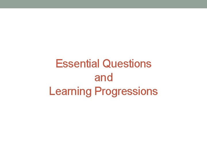 Essential Questions and Learning Progressions Essential Questions and Learning Progressions