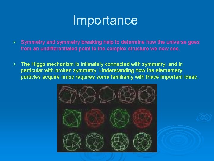 Importance Ø Symmetry and symmetry breaking help to determine how the universe goes from