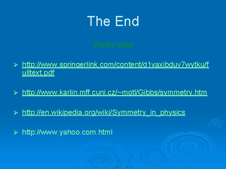The End Works cited Ø http: //www. springerlink. com/content/d 1 yaxjbduv 7 wytku/f ulltext.