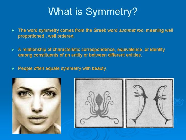What is Symmetry? Ø The word symmetry comes from the Greek word summet ron,