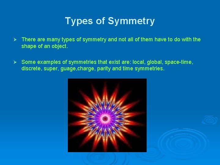 Types of Symmetry Ø There are many types of symmetry and not all of