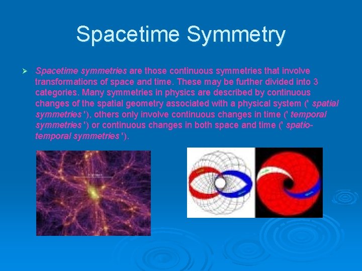 Spacetime Symmetry Ø Spacetime symmetries are those continuous symmetries that involve transformations of space