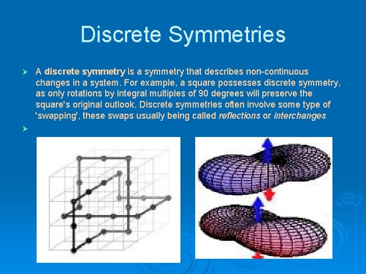Discrete Symmetries Ø Ø A discrete symmetry is a symmetry that describes non-continuous changes