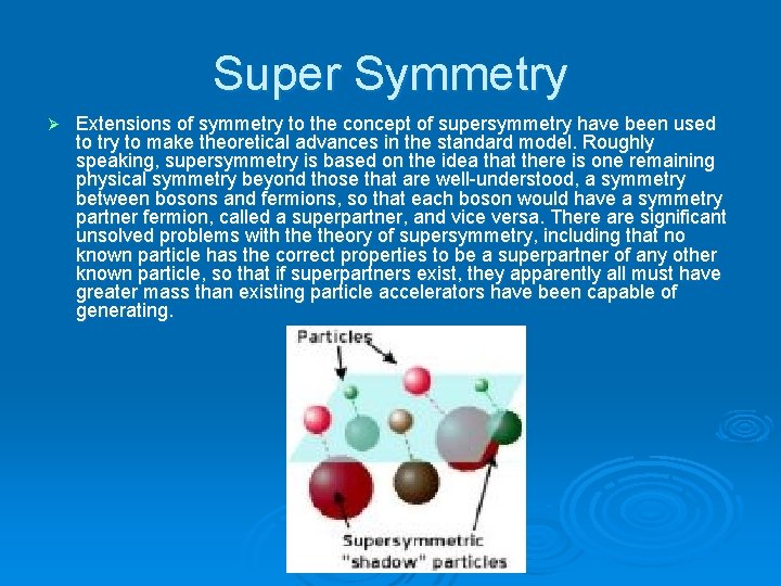 Super Symmetry Ø Extensions of symmetry to the concept of supersymmetry have been used