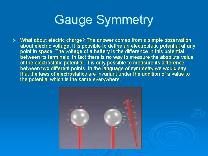 Gauge Symmetry Ø What about electric charge? The answer comes from a simple observation