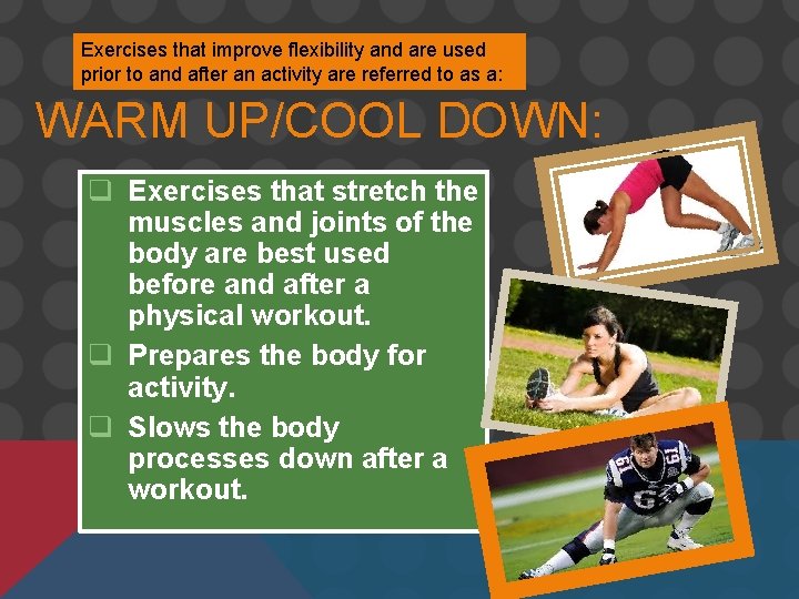 Exercises that improve flexibility and are used prior to and after an activity are