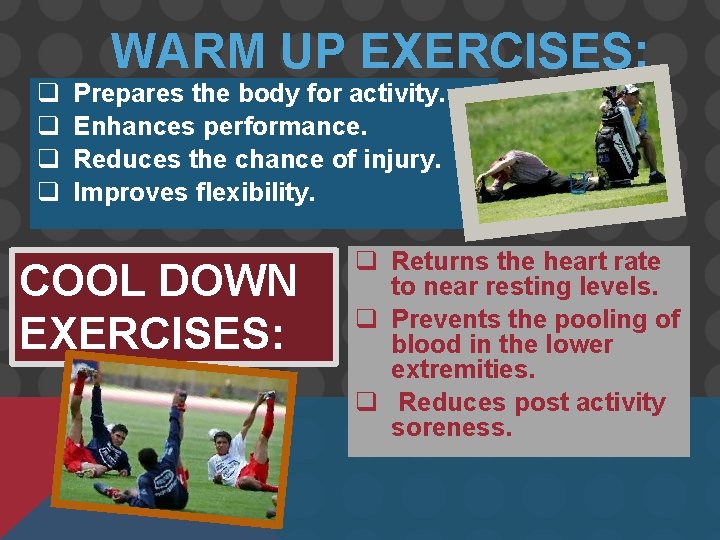 q q WARM UP EXERCISES: Prepares the body for activity. Enhances performance. Reduces the