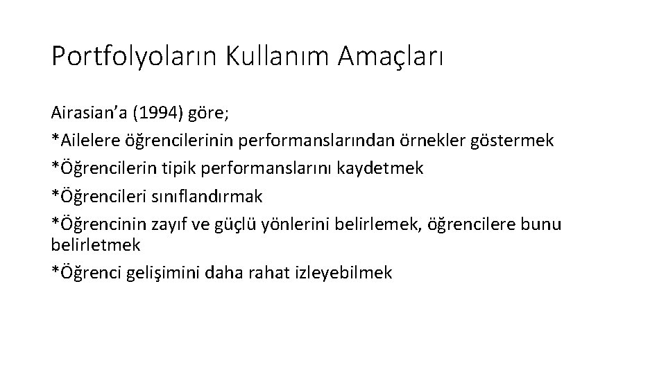 Portfolyoların Kullanım Amaçları Airasian’a (1994) göre; *Ailelere öğrencilerinin performanslarından örnekler göstermek *Öğrencilerin tipik performanslarını