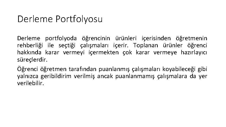 Derleme Portfolyosu Derleme portfolyoda öğrencinin ürünleri içerisinden öğretmenin rehberliği ile seçtiği çalışmaları içerir. Toplanan