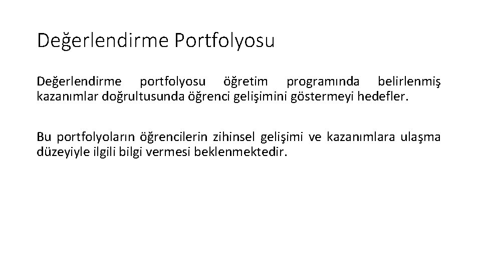 Değerlendirme Portfolyosu Değerlendirme portfolyosu öğretim programında belirlenmiş kazanımlar doğrultusunda öğrenci gelişimini göstermeyi hedefler. Bu