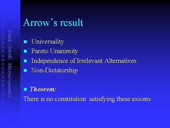 Arrow’s result Frank Cowell: Microeconomics n n Universality Pareto Unanimity Independence of Irrelevant Alternatives