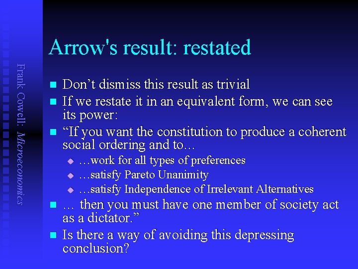 Arrow's result: restated Frank Cowell: Microeconomics n n n Don’t dismiss this result as