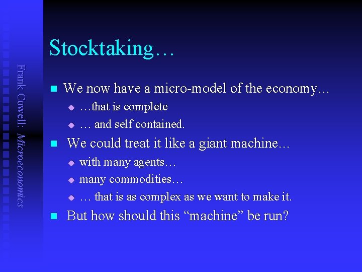 Stocktaking… Frank Cowell: Microeconomics n We now have a micro-model of the economy… u