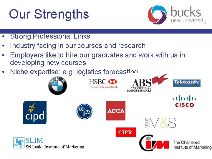 Our Strengths • Strong Professional Links • Industry facing in our courses and research