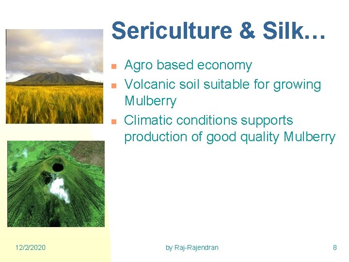 Sericulture & Silk… n n n 12/2/2020 Agro based economy Volcanic soil suitable for