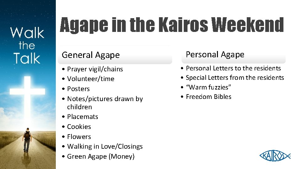 Agape in the Kairos Weekend General Agape • Prayer vigil/chains • Volunteer/time • Posters