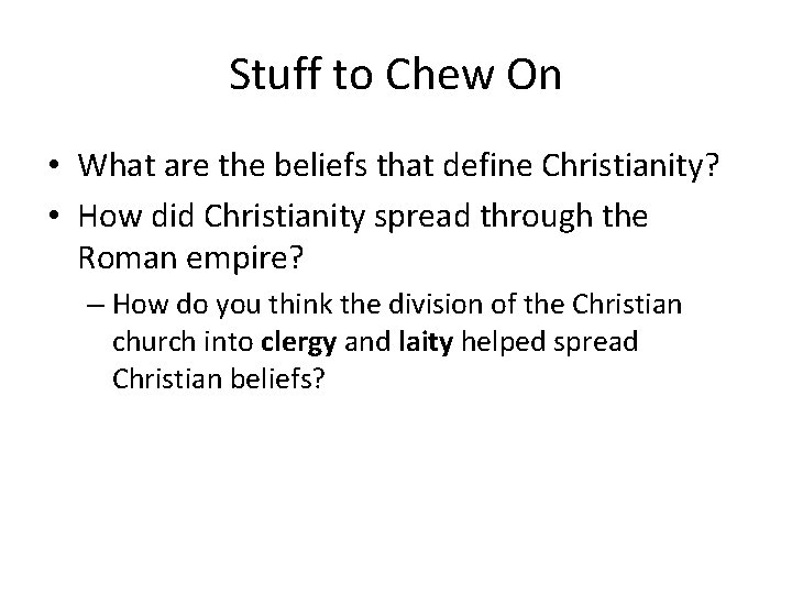 Stuff to Chew On • What are the beliefs that define Christianity? • How