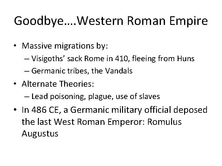 Goodbye…. Western Roman Empire • Massive migrations by: – Visigoths’ sack Rome in 410,