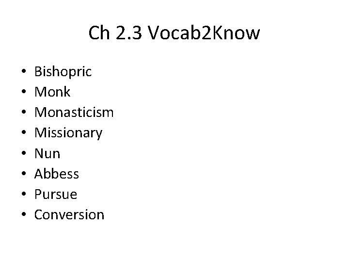 Ch 2. 3 Vocab 2 Know • • Bishopric Monk Monasticism Missionary Nun Abbess