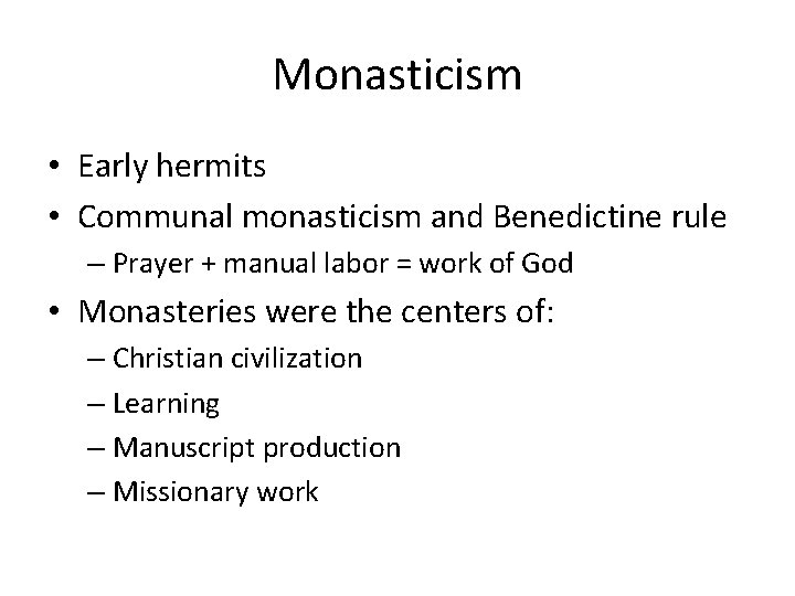 Monasticism • Early hermits • Communal monasticism and Benedictine rule – Prayer + manual