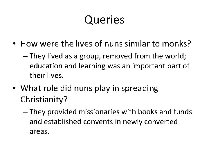 Queries • How were the lives of nuns similar to monks? – They lived