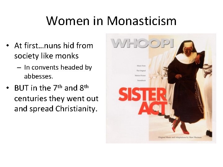 Women in Monasticism • At first…nuns hid from society like monks – In convents