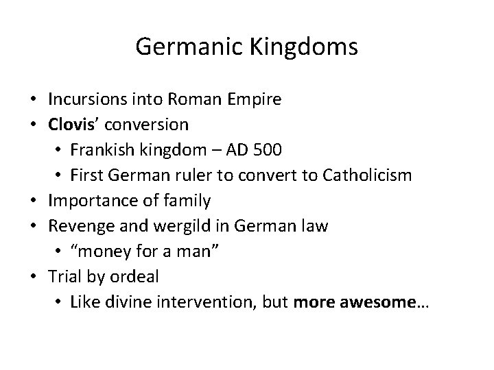 Germanic Kingdoms • Incursions into Roman Empire • Clovis’ conversion • Frankish kingdom –