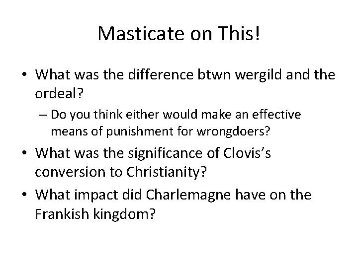 Masticate on This! • What was the difference btwn wergild and the ordeal? –