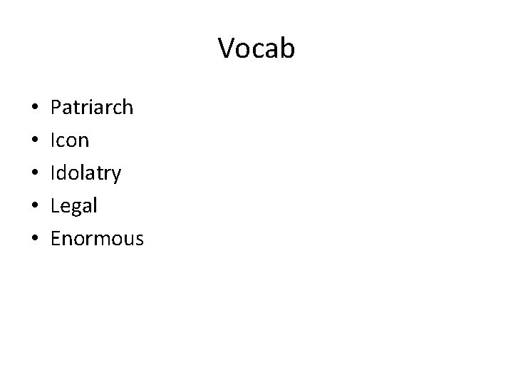 Vocab • • • Patriarch Icon Idolatry Legal Enormous 