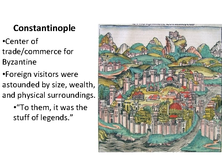 Constantinople • Center of trade/commerce for Byzantine • Foreign visitors were astounded by size,