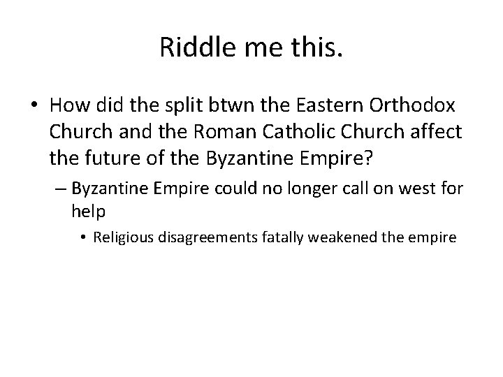 Riddle me this. • How did the split btwn the Eastern Orthodox Church and