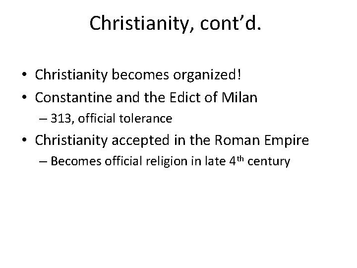 Christianity, cont’d. • Christianity becomes organized! • Constantine and the Edict of Milan –