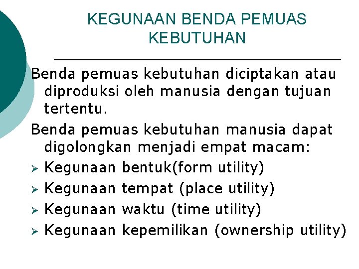 KEGUNAAN BENDA PEMUAS KEBUTUHAN Benda pemuas kebutuhan diciptakan atau diproduksi oleh manusia dengan tujuan