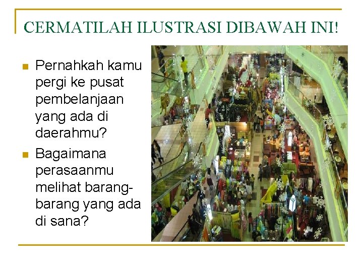 CERMATILAH ILUSTRASI DIBAWAH INI! n n Pernahkah kamu pergi ke pusat pembelanjaan yang ada