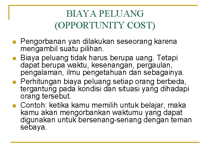 BIAYA PELUANG (OPPORTUNITY COST) n n Pengorbanan yan dilakukan seseorang karena mengambil suatu pilihan.