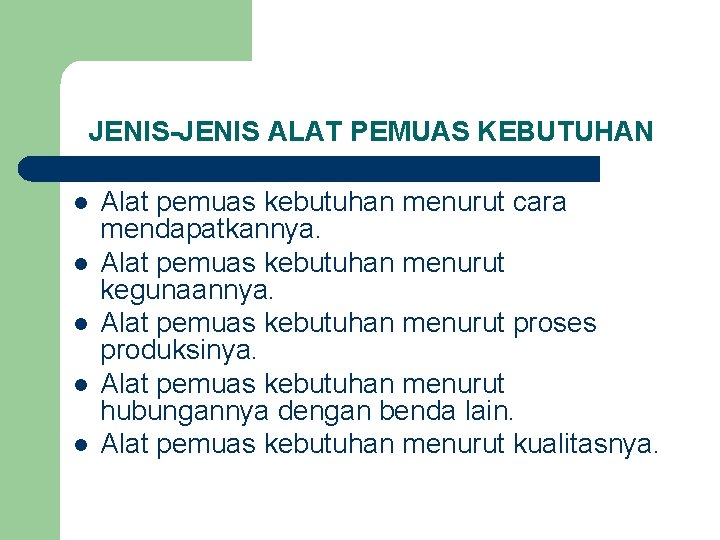 JENIS-JENIS ALAT PEMUAS KEBUTUHAN l l l Alat pemuas kebutuhan menurut cara mendapatkannya. Alat