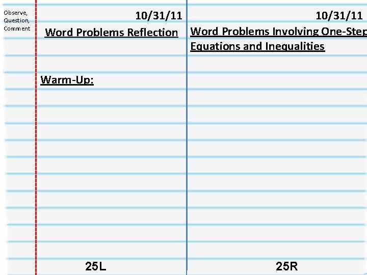 Observe, Question, Comment 10/31/11 Word Problems Reflection Word Problems Involving One-Step Equations and Inequalities Observe, Question, Comment 10/31/11 Word Problems Reflection Word Problems Involving One-Step Equations and Inequalities